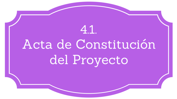 4.1. Acta de Constitución del Proyecto