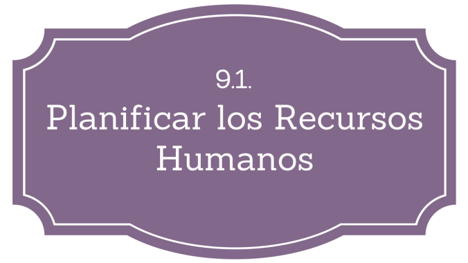 9.1. Planificar los Recursos Humanos